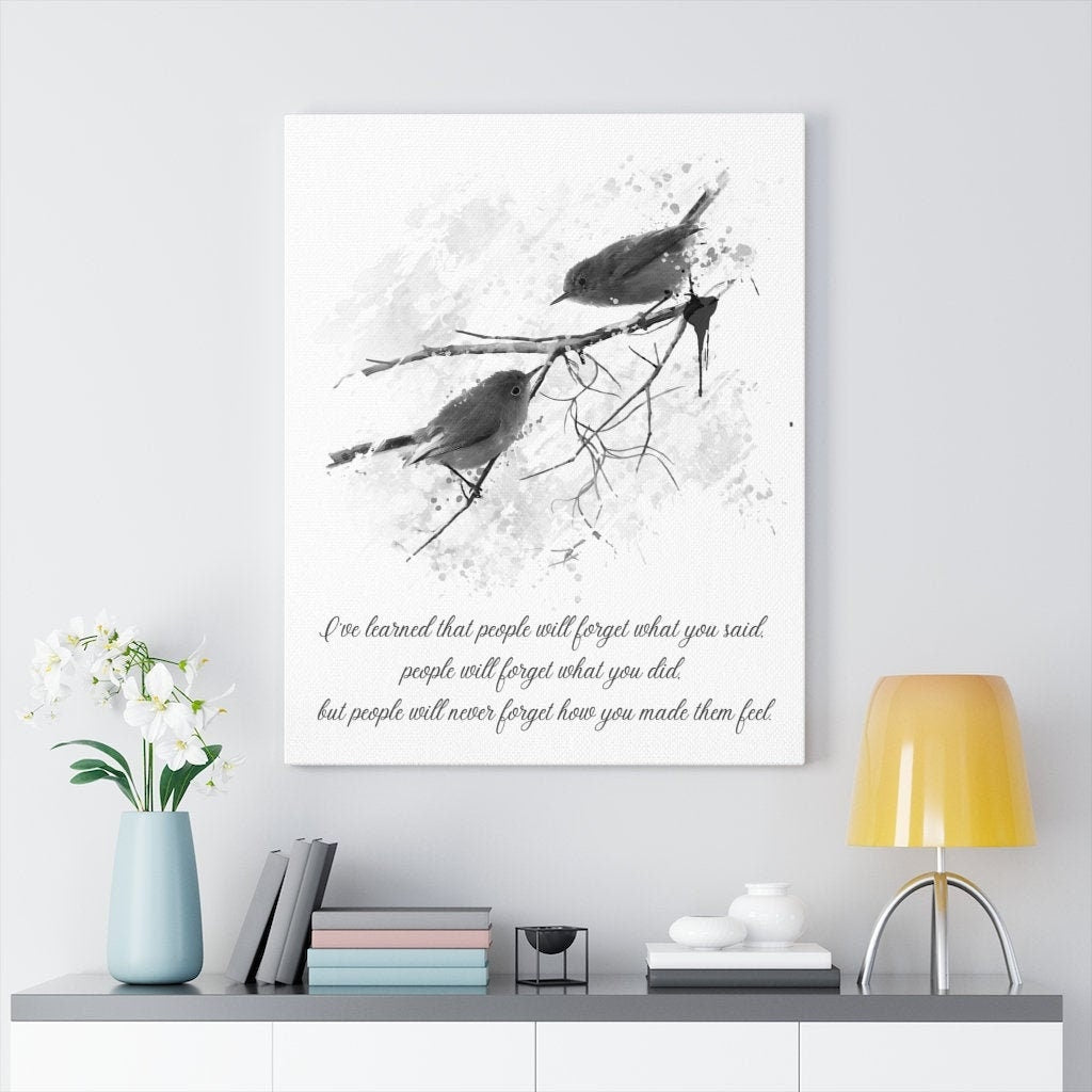 I've Learned Maya Angelou  Canvas Print, People Will Remember How You Made Them Feel Quote in Black & White with Song Birds