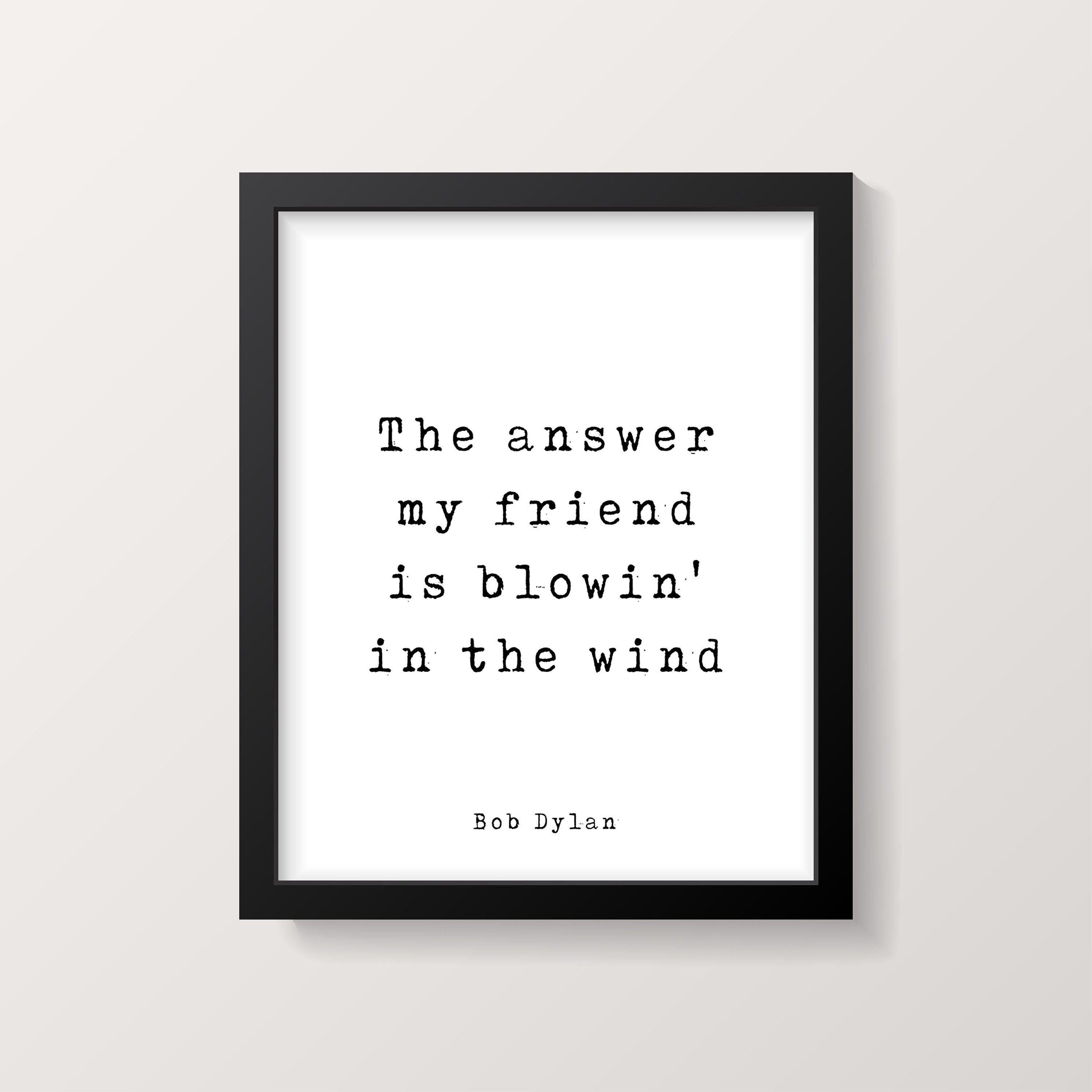 Bob Dylan quote print, The answer my friend is blowin' in the wind unframed black & white print