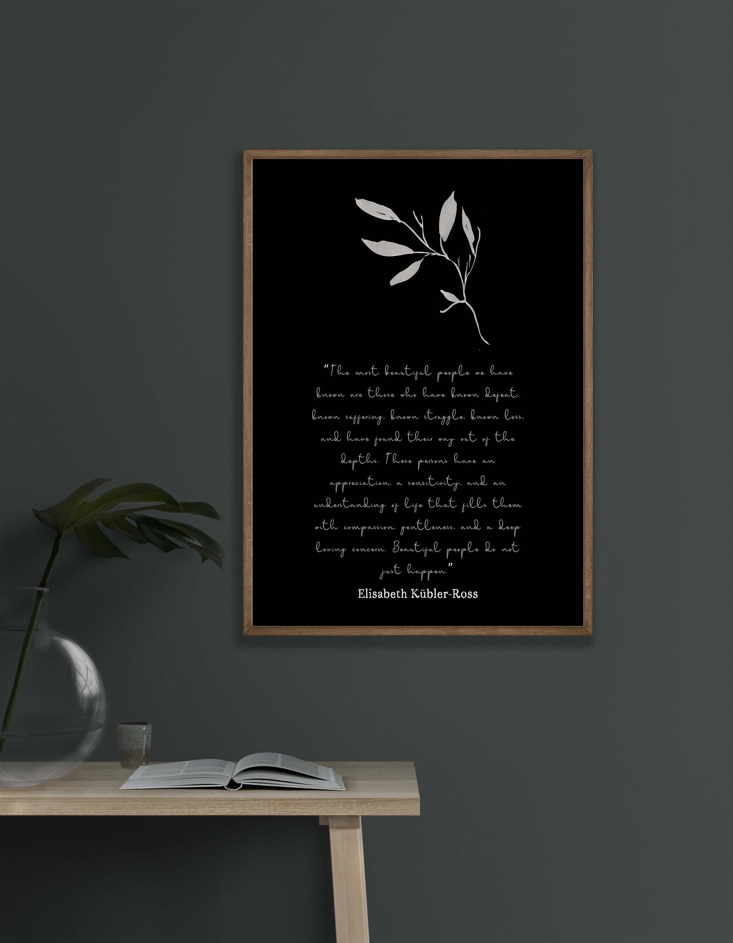 The most beautiful people art print, unframed quote print Elisabeth Kubler Ross black & white inspirational life quote poster