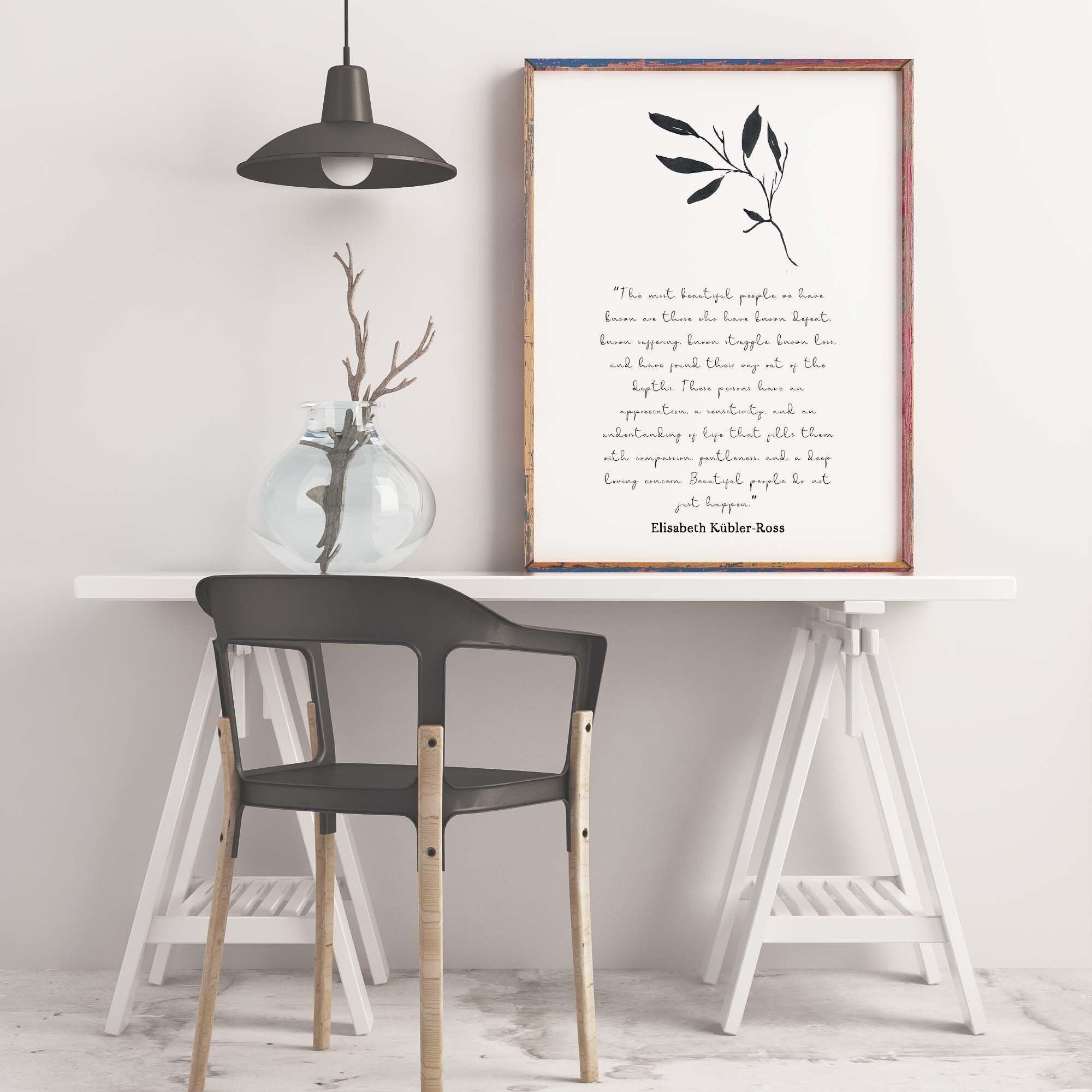 The most beautiful people art print, unframed quote print Elisabeth Kubler Ross black & white inspirational life quote poster