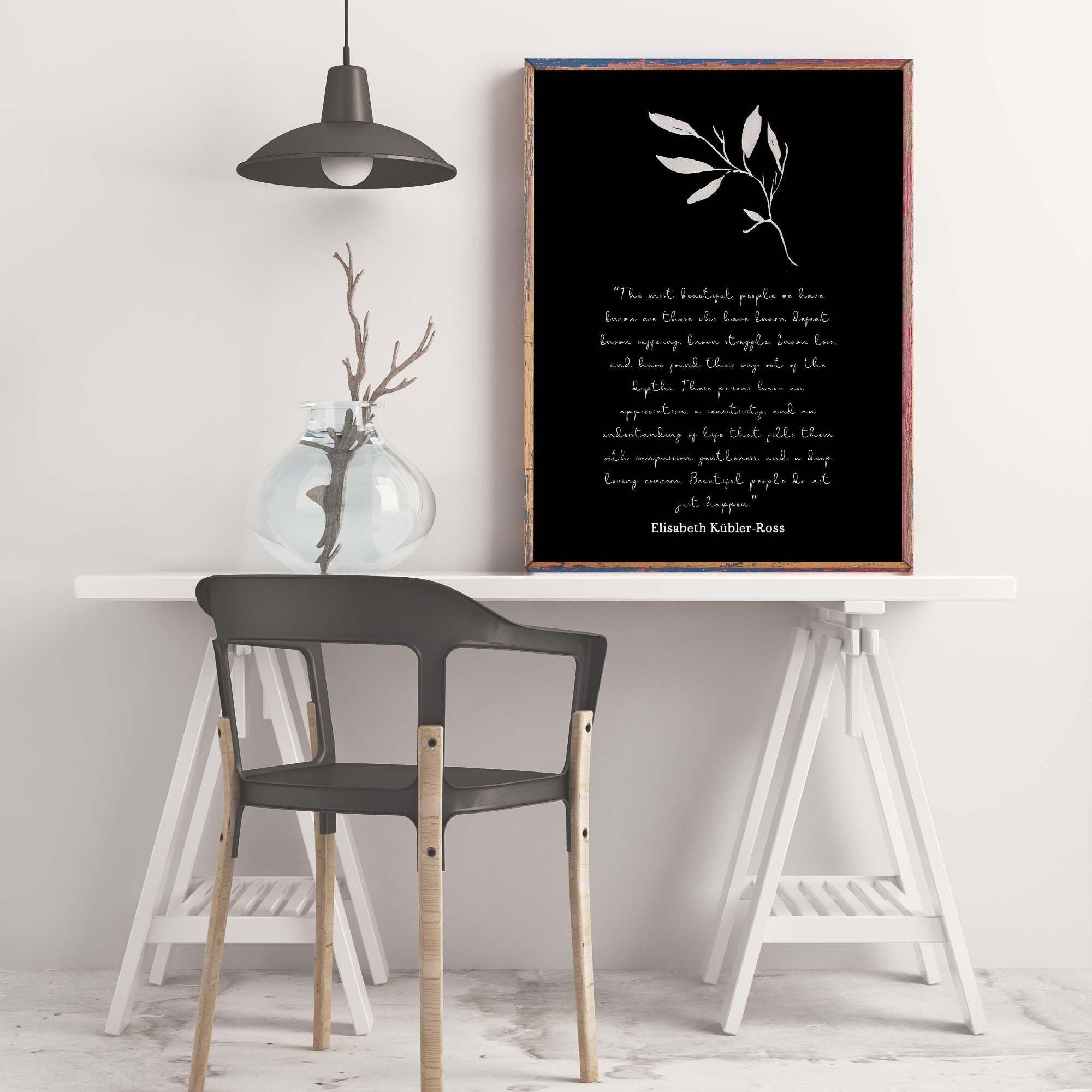 The most beautiful people art print, unframed quote print Elisabeth Kubler Ross black & white inspirational life quote poster