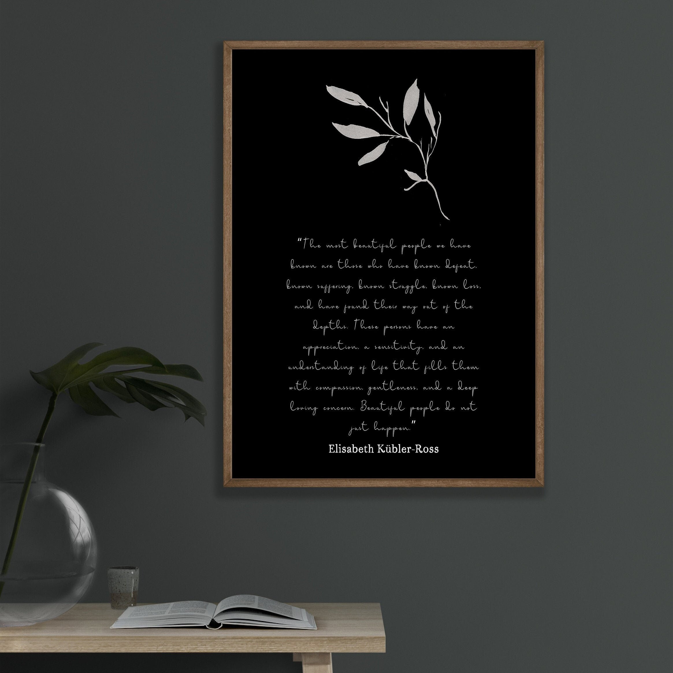 The most beautiful people art print, unframed quote print Elisabeth Kubler Ross black & white inspirational life quote poster