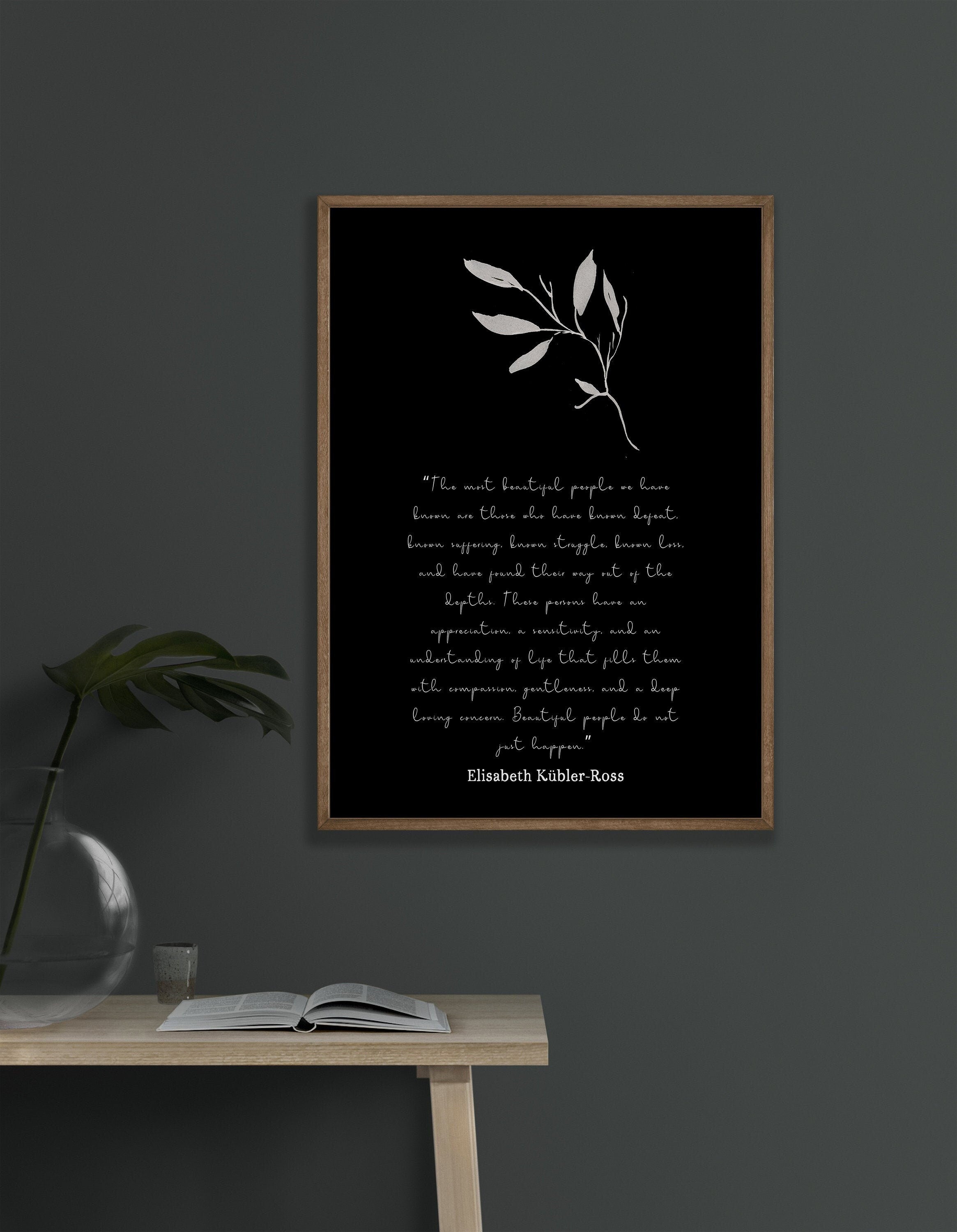 The most beautiful people art print, unframed quote print Elisabeth Kubler Ross black & white inspirational life quote poster