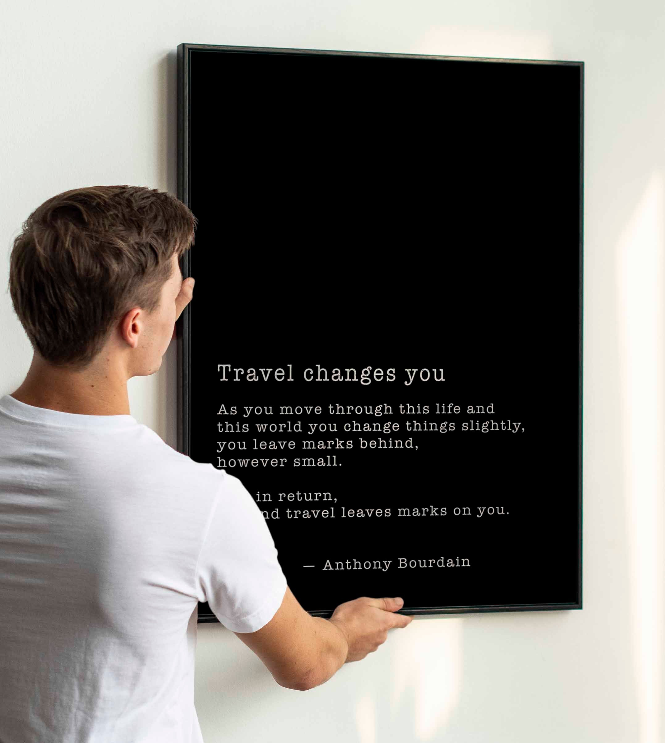 FRAMED Anthony Bourdain Travel Changes You  Black & White Quote Print - Framed and Unframed Options