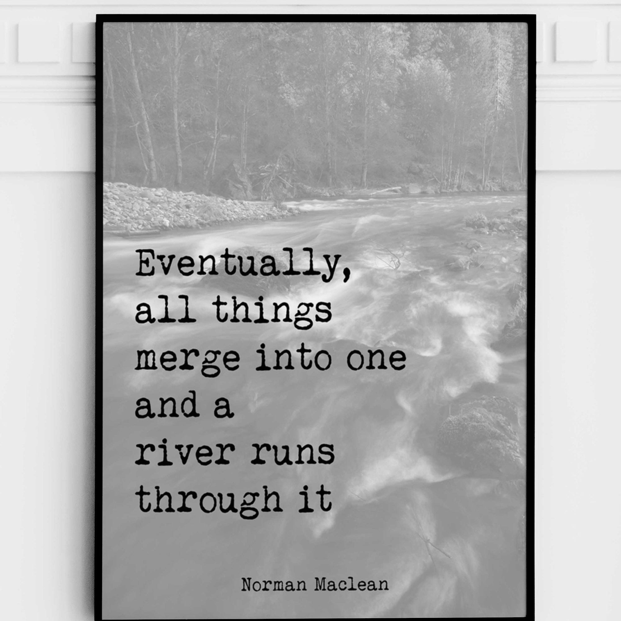 A river runs through it, Norman Maclean Quote Print