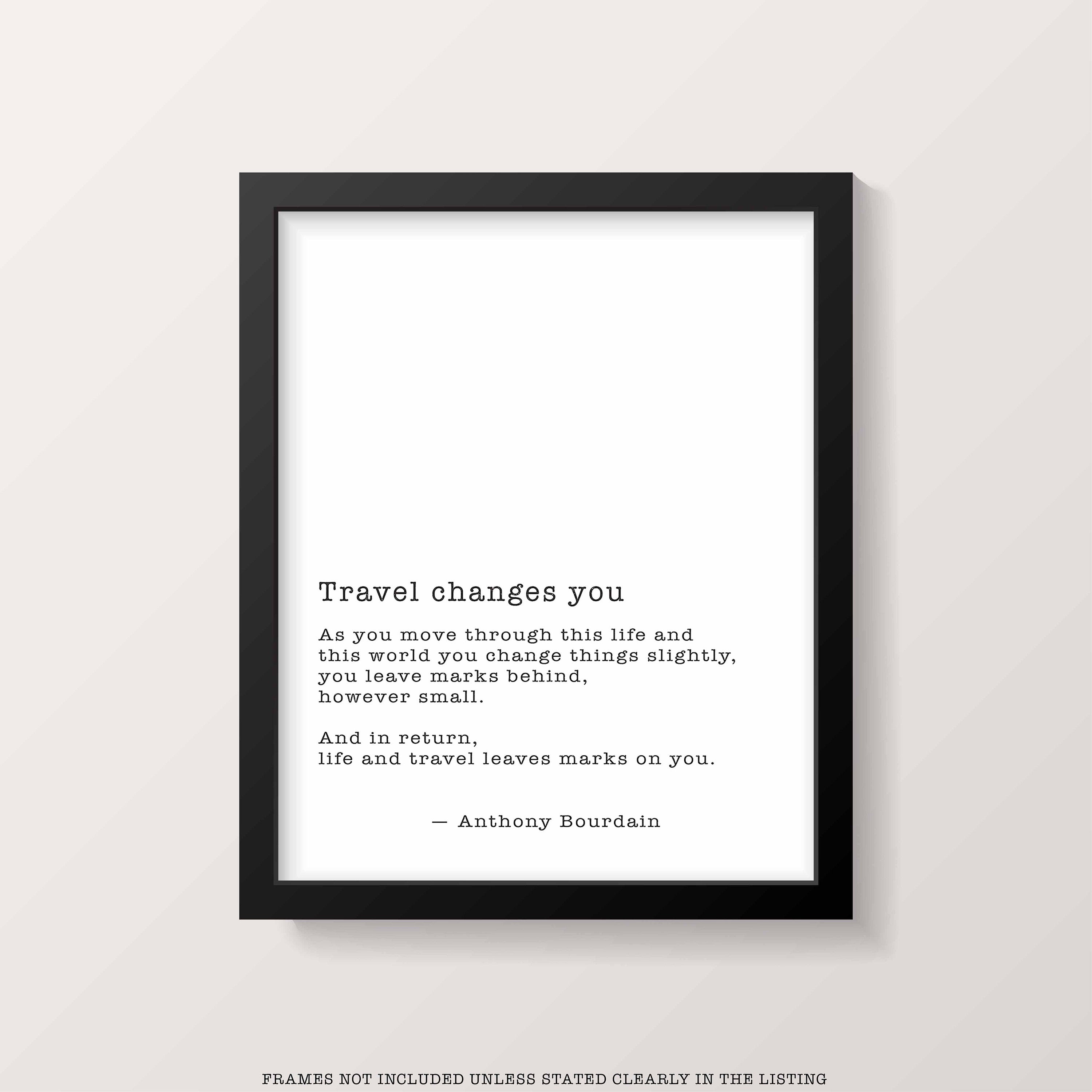 FRAMED Anthony Bourdain Travel Changes You  Black & White Quote Print - Framed and Unframed Options