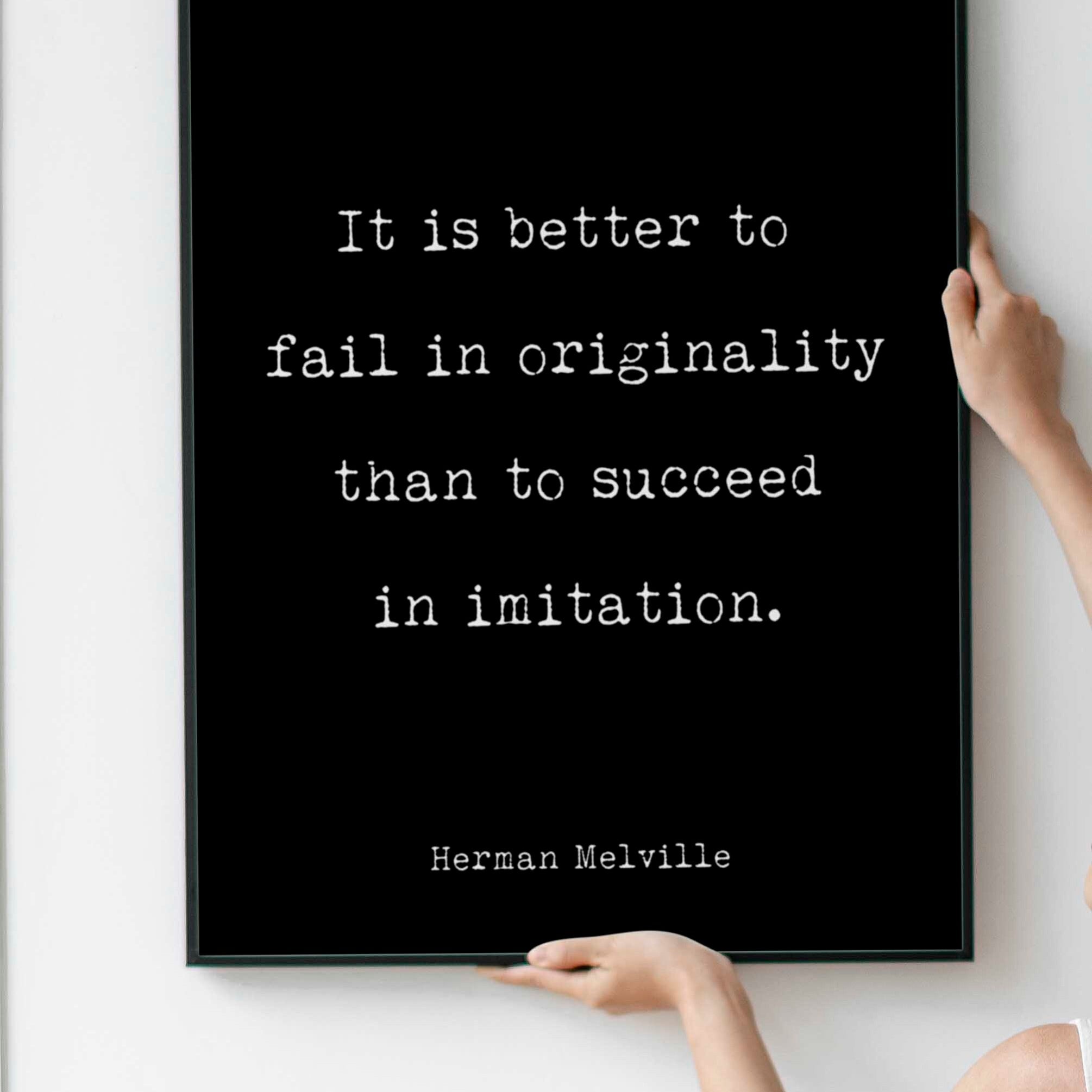 Moby Dick Herman Melville book quote print - “It is better to fail in originality than to succeed in imitation.”