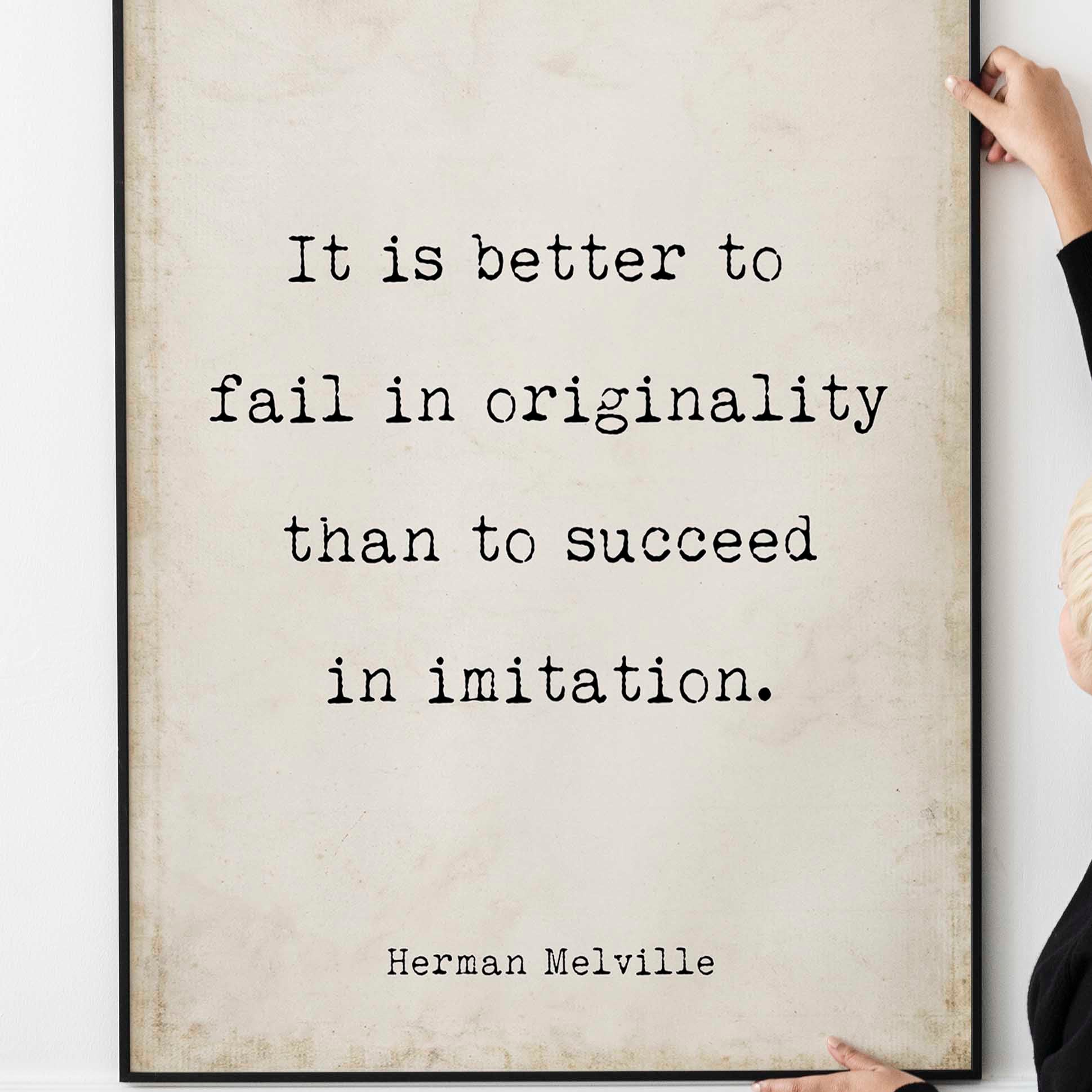 Moby Dick Herman Melville book quote print - “It is better to fail in originality than to succeed in imitation.”