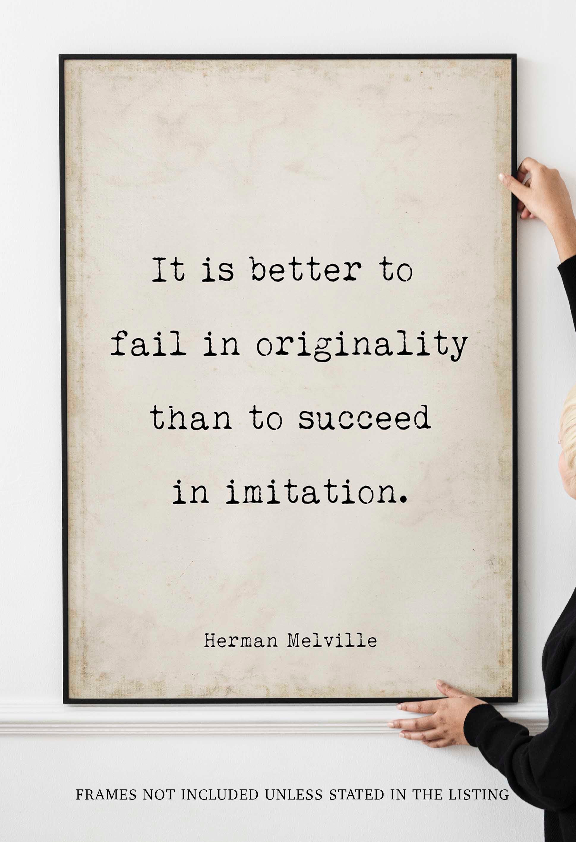 Moby Dick Herman Melville book quote print - “It is better to fail in originality than to succeed in imitation.”