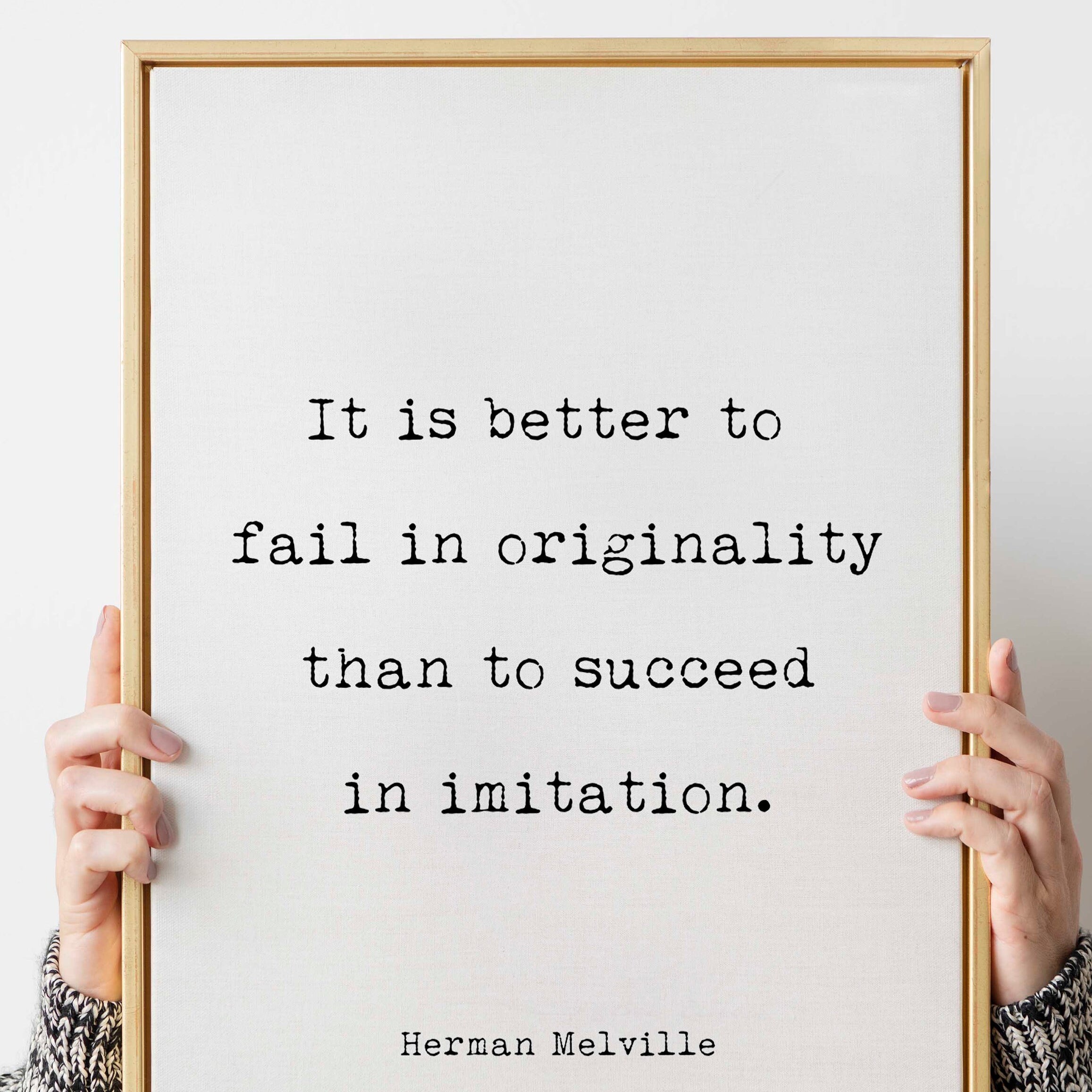 Moby Dick Herman Melville book quote print - “It is better to fail in originality than to succeed in imitation.”