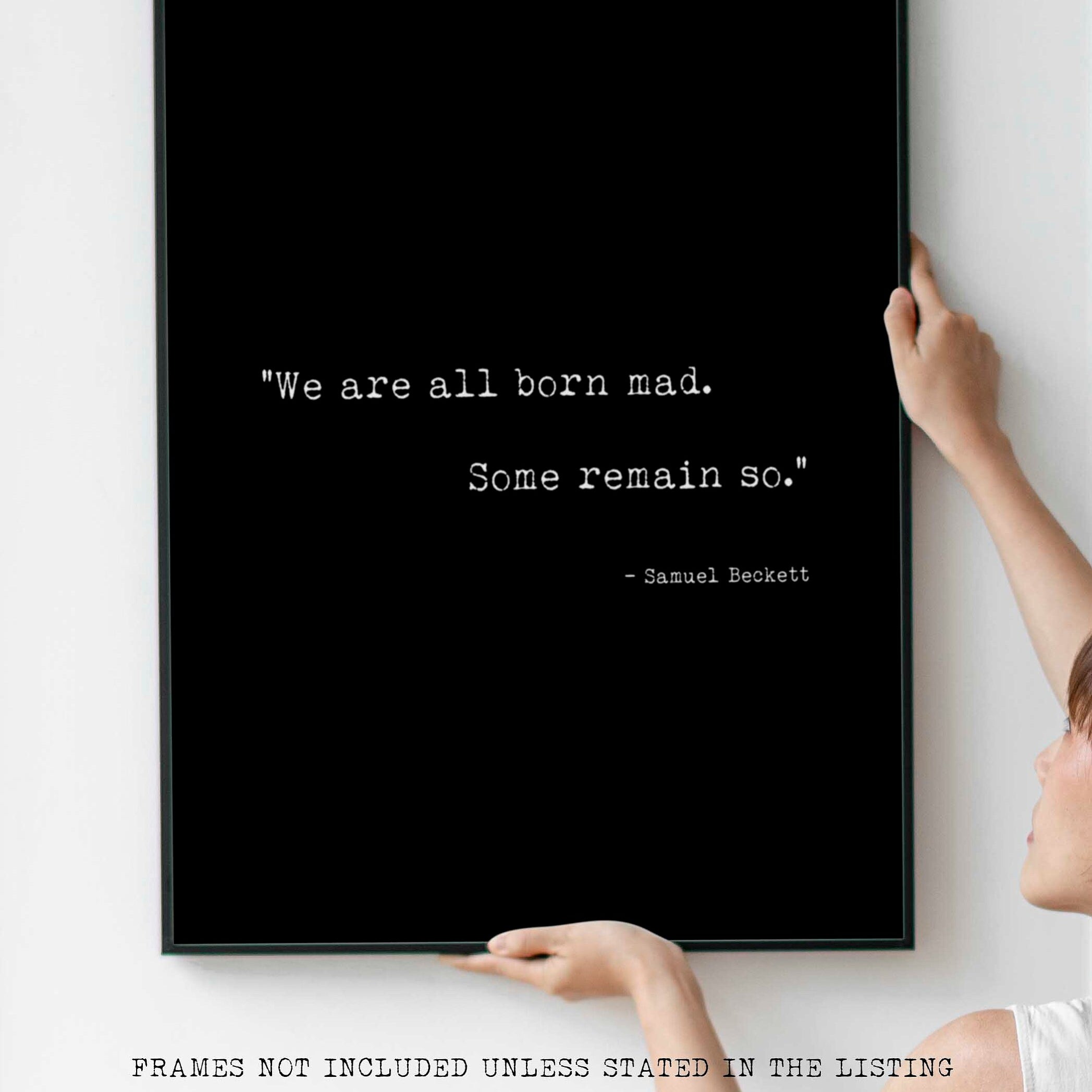 Samuel Beckett Quote Print wall art - We are all born mad. Some remain so print in black & white - Framed and Unframed Options