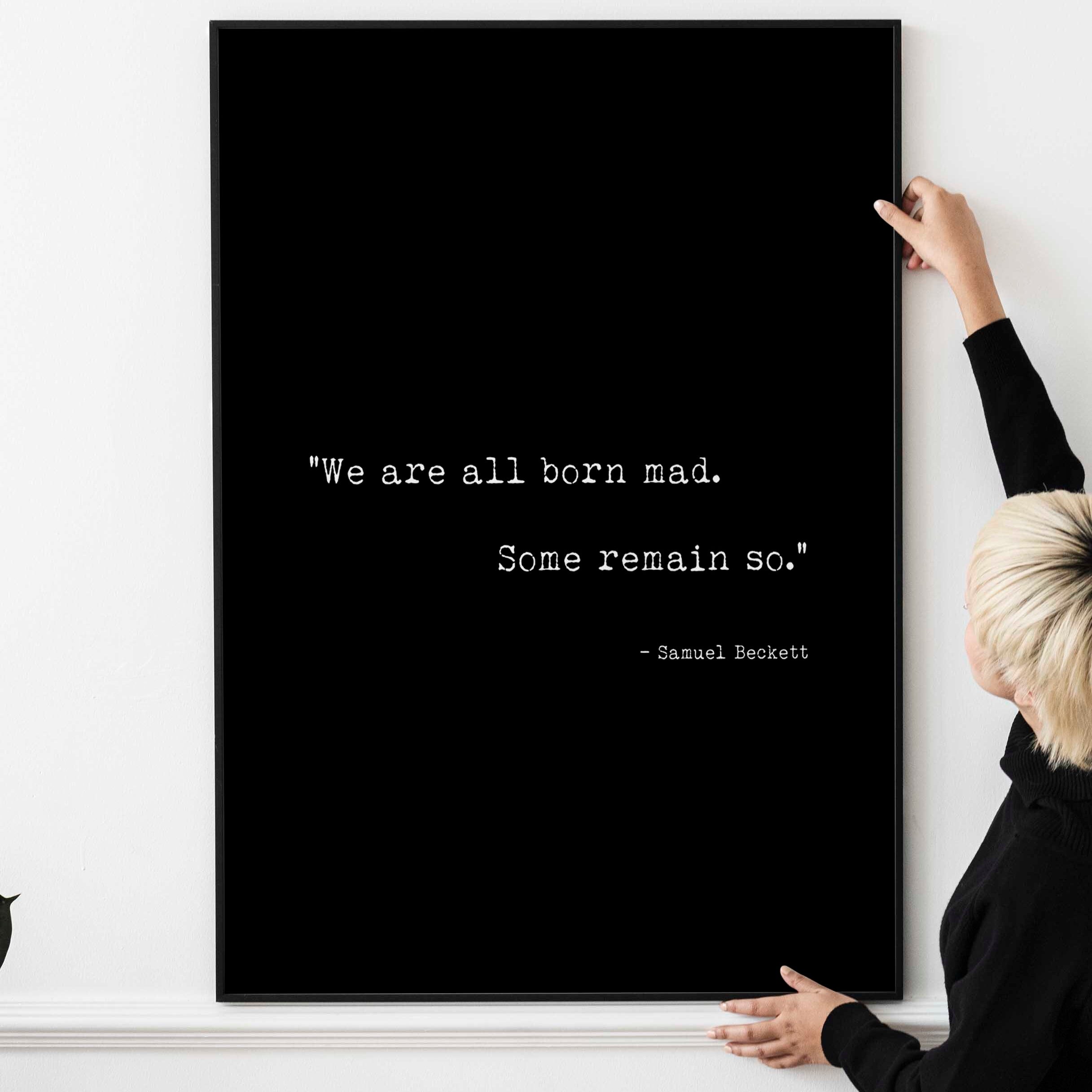 Samuel Beckett Quote Print wall art - We are all born mad. Some remain so