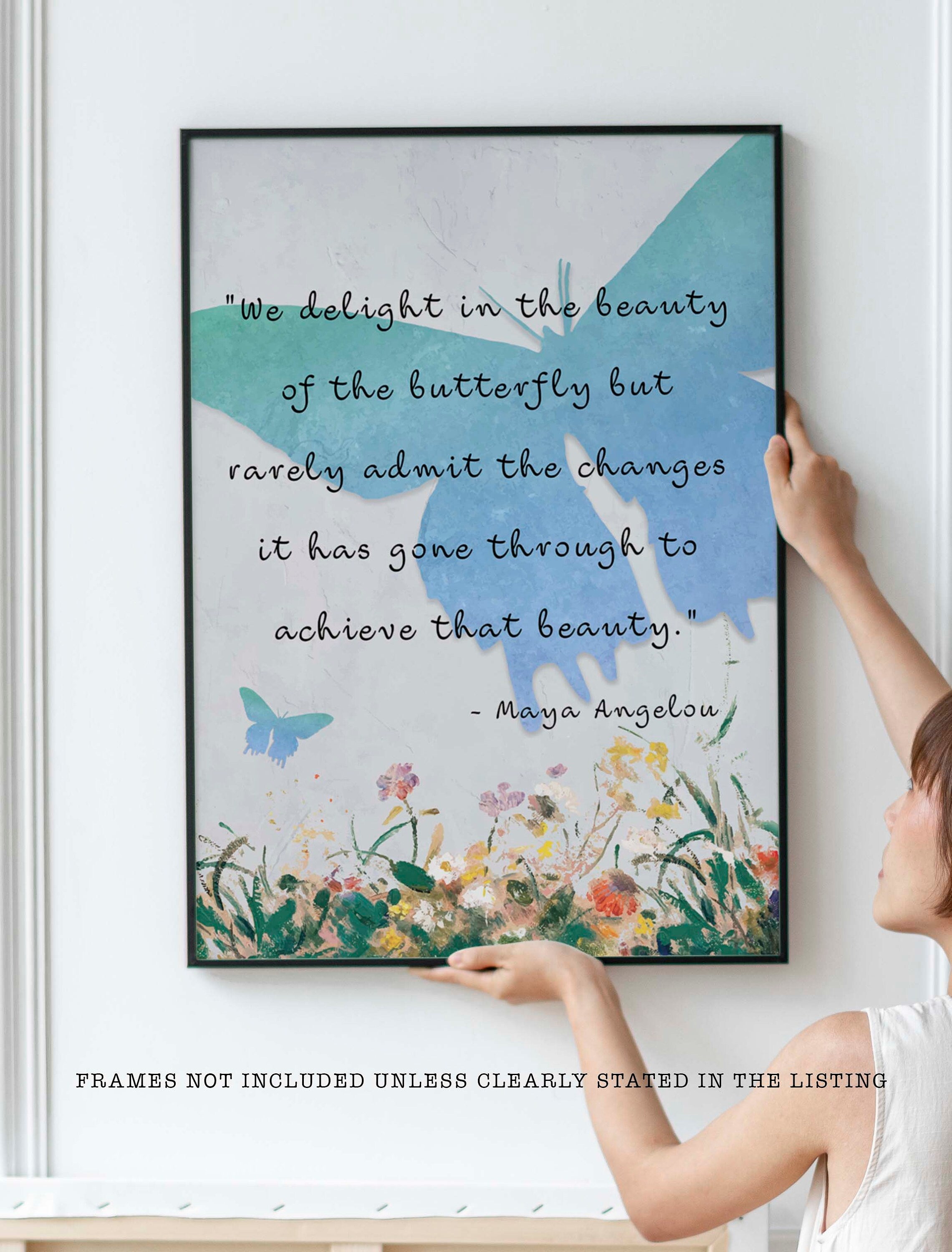 Maya Angelou Quote Print. We delight in the beauty of the butterfly,