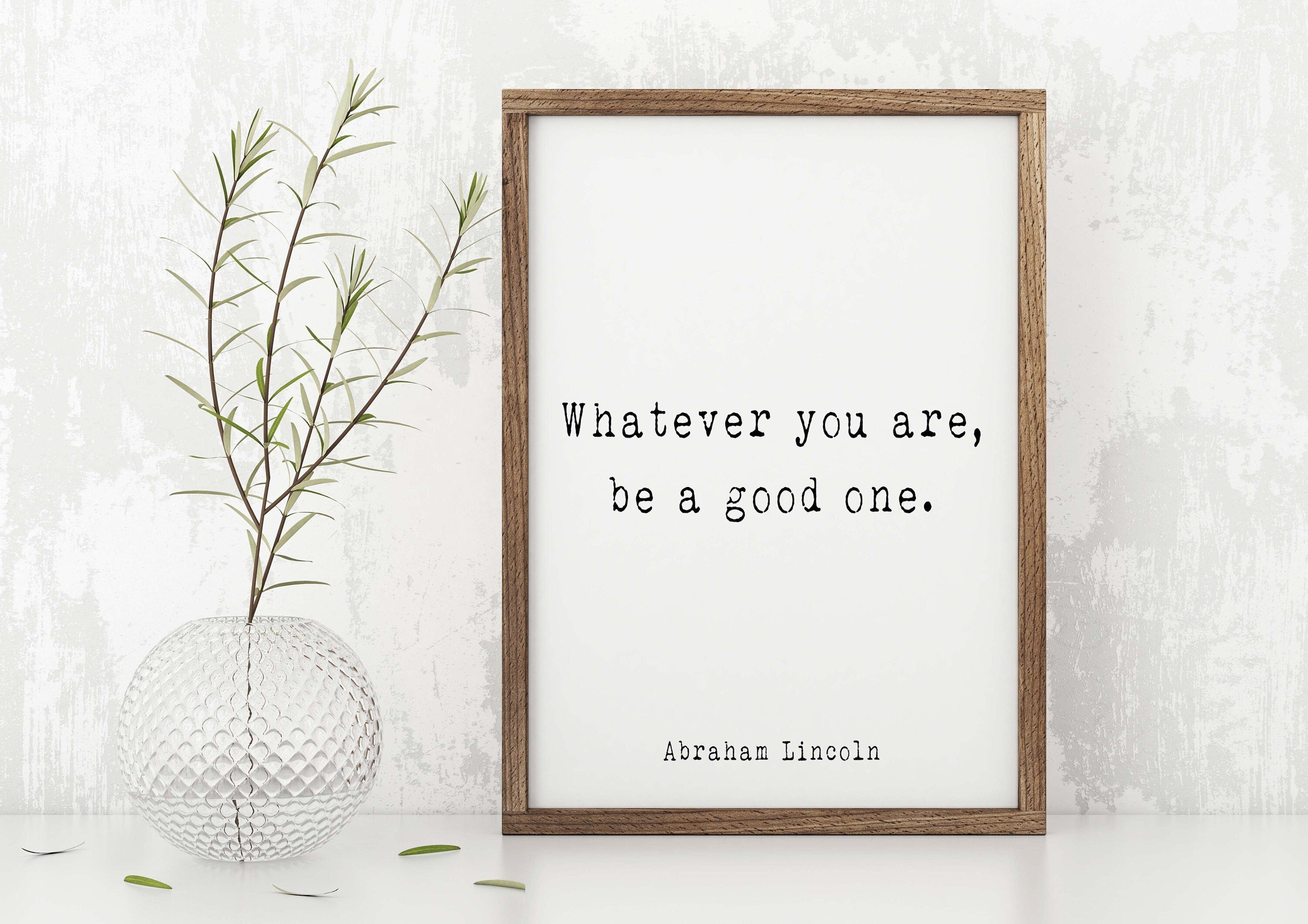 Abraham Lincoln Quote Print, Whatever You Are Be A Good One