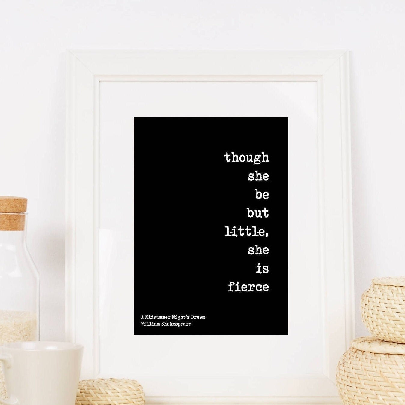 Though She Be But Little She Is Fierce Wall Art Prints, 8x10 - UNFRAMED William Shakespeare Quote Black & White Art