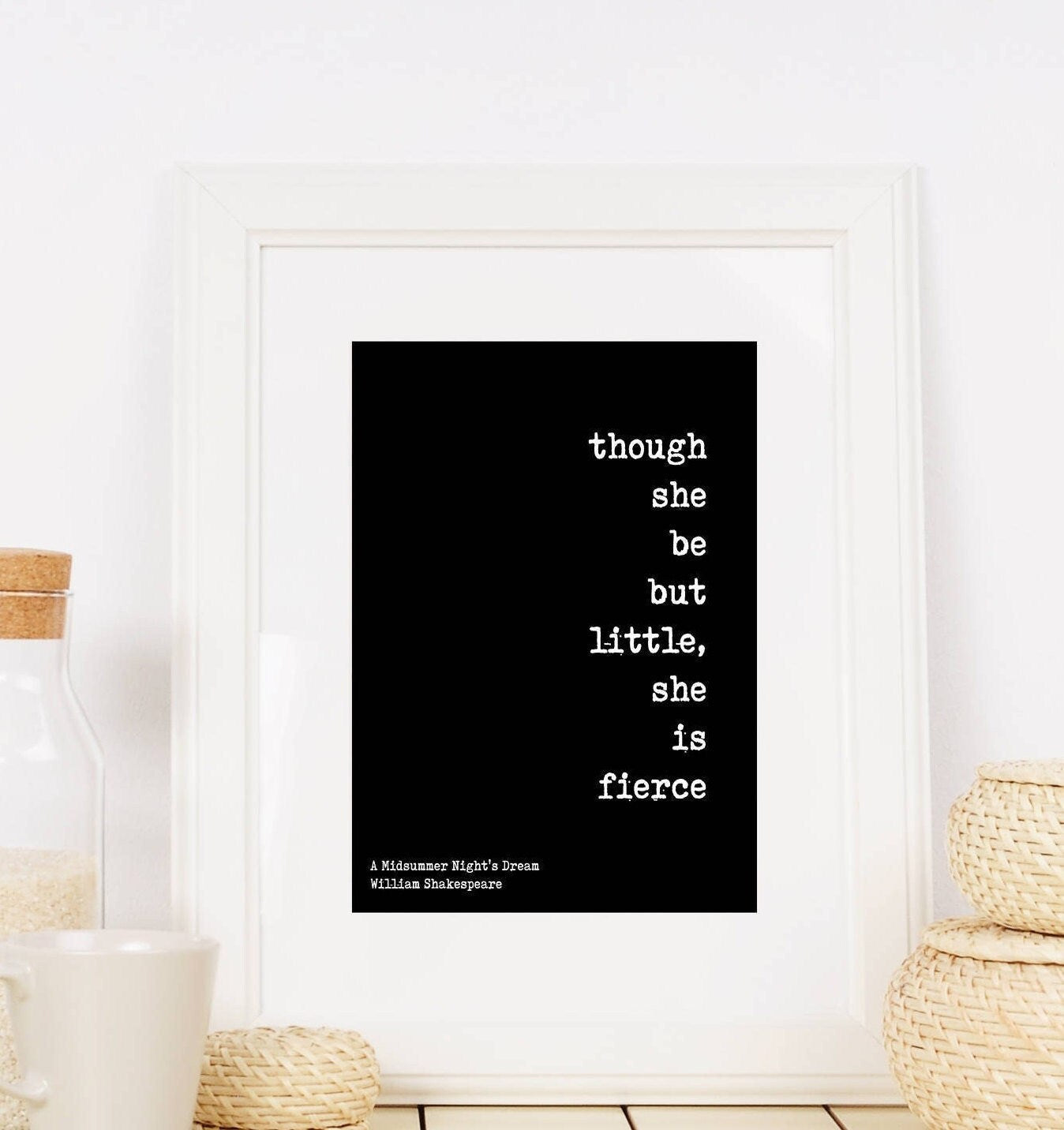 Though She Be But Little She Is Fierce Wall Art Prints, 8x10 - UNFRAMED William Shakespeare Quote Black & White Art