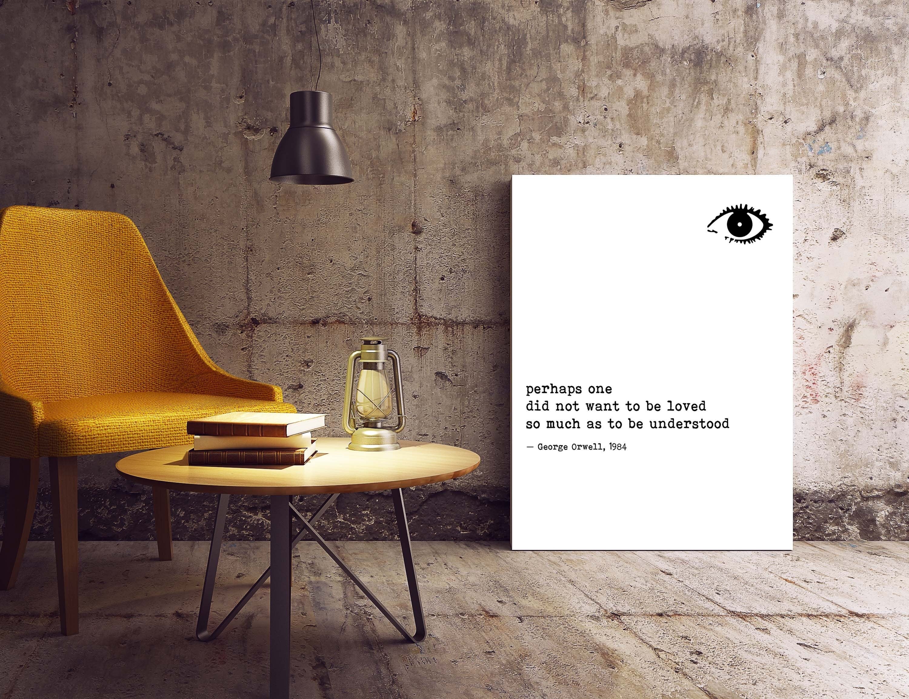 1984 George Orwell Print Quote, Perhaps One Did Not Want To Be Loved So Much As To Be Understood