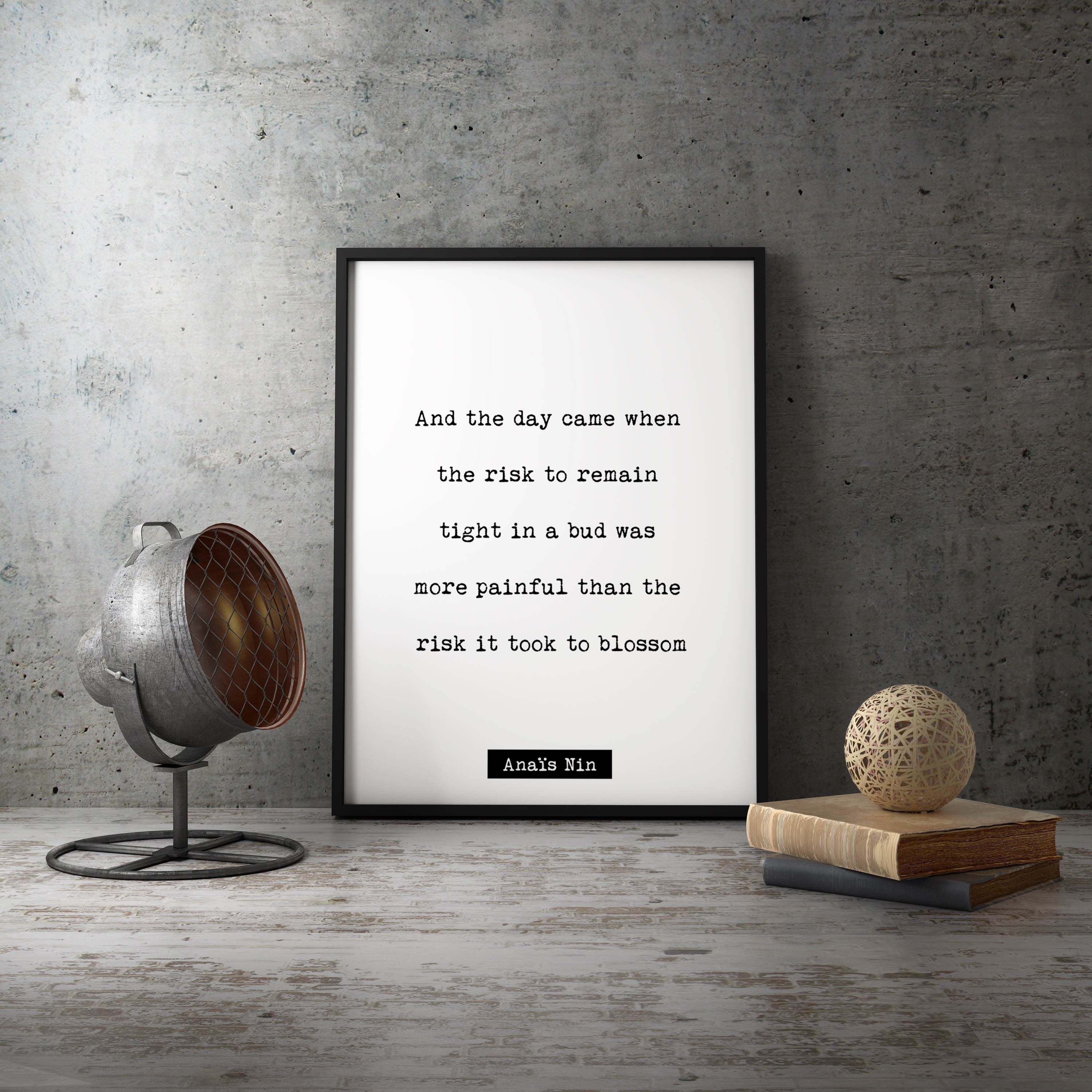 Anais Nin print quote, And The Day Came When The Risk To Remain