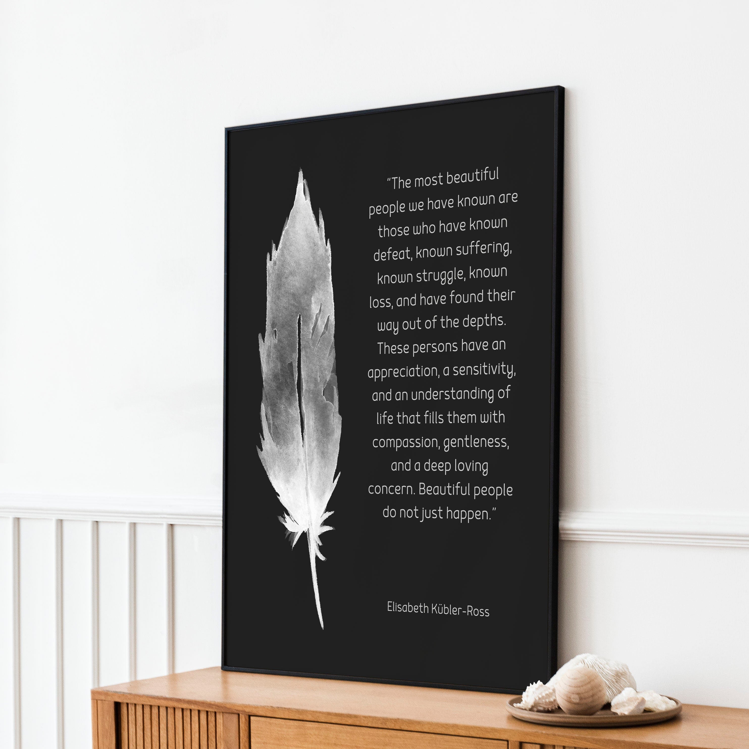 Framed Most Beautiful People Quote Print, Elisabeth Kubler-Ross Wall Art Print