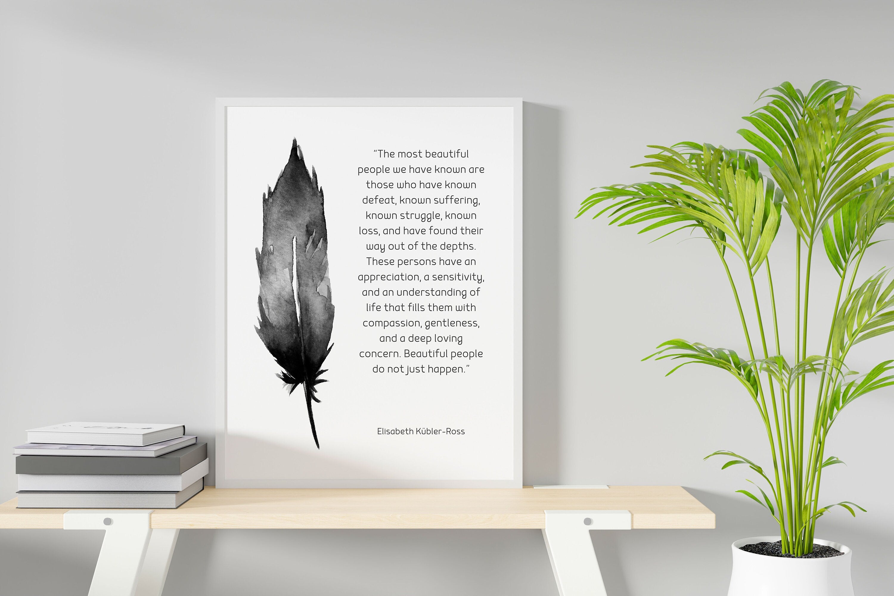 Most Beautiful People Quote Print, Elisabeth Kubler-Ross Wall Art Print