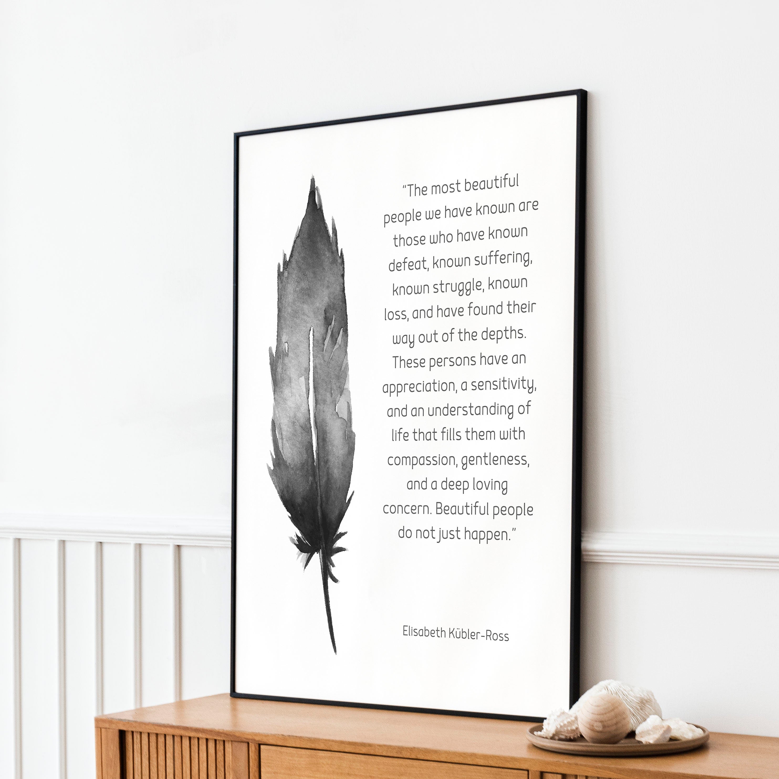 Framed Most Beautiful People Quote Print, Elisabeth Kubler-Ross Wall Art Print