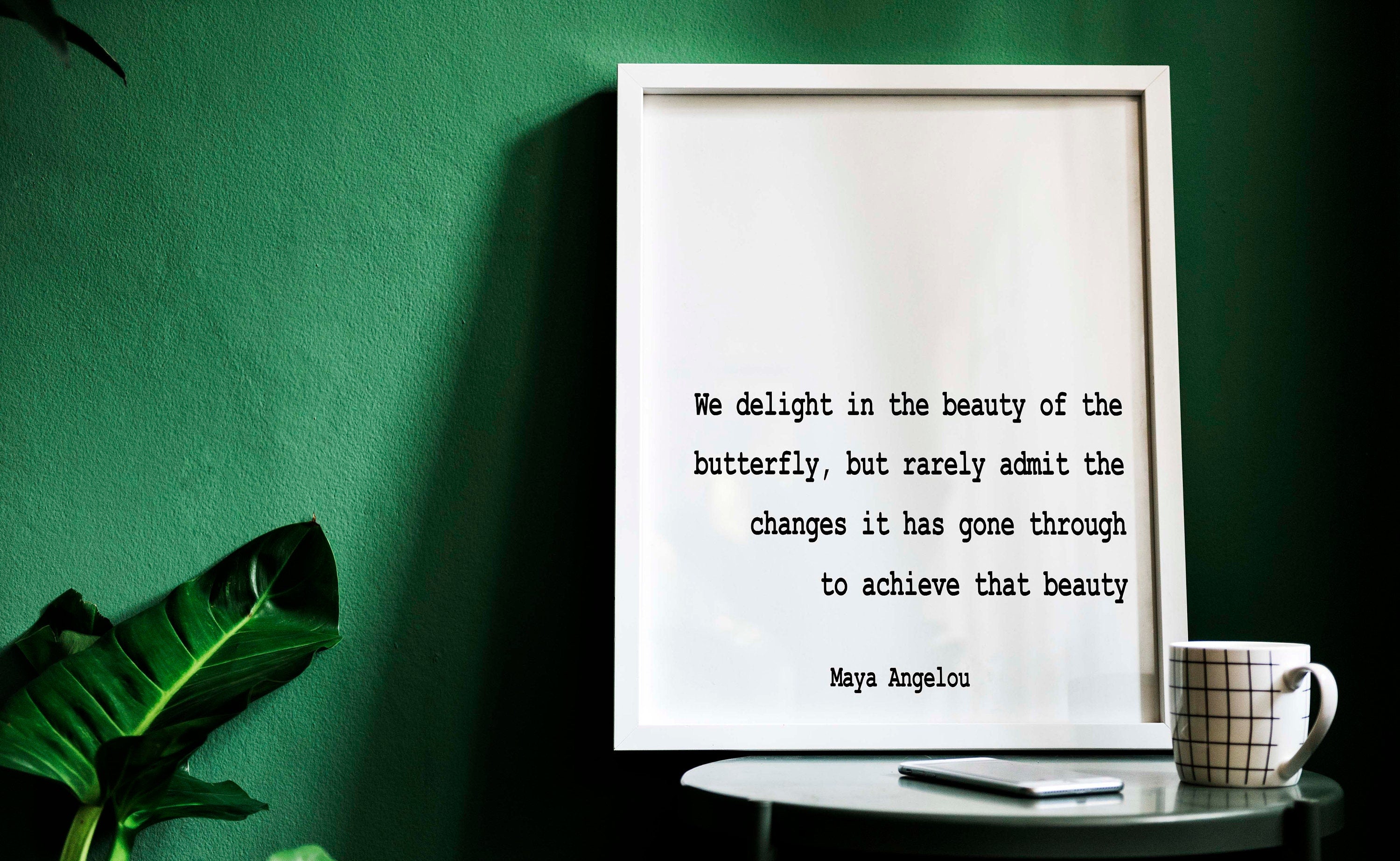 Maya Angelou Quote Print We Delight In The Beauty Of The Butterfly, Life Quote Minimalist Art in Black & White Inspirational Unframed Framed
