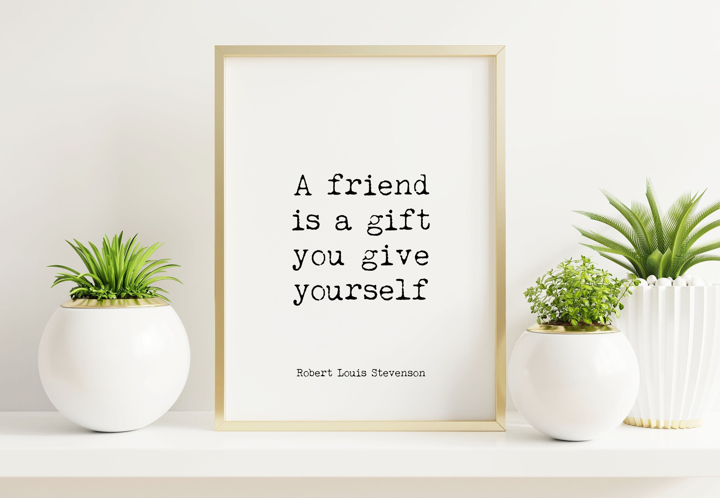 Best Friend Gift RL Stevenson Friendship Quote Print in Black & White, A Friend Is A Gift You Give Yourself