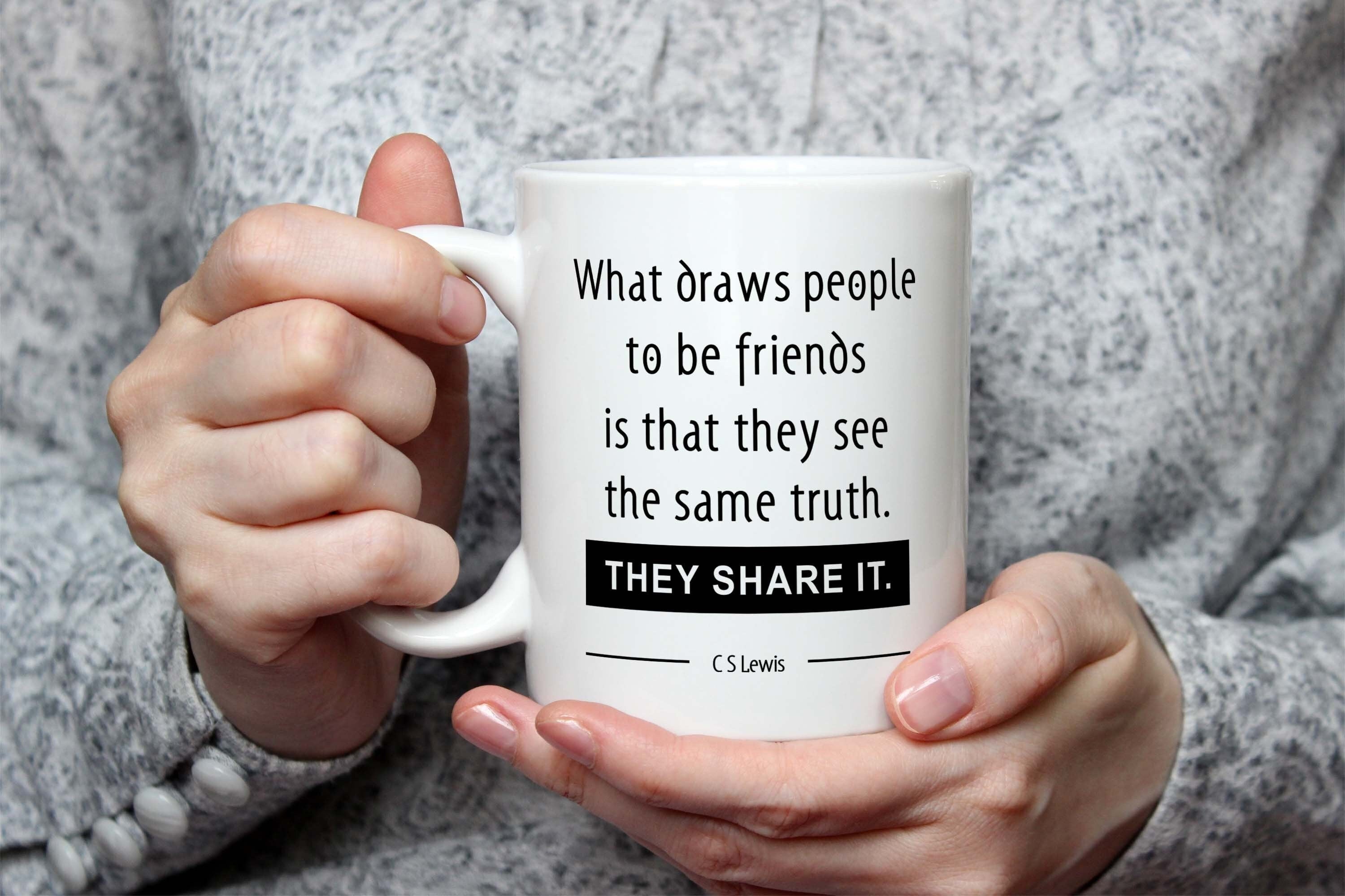 Friend Coffee Mug With C.S. Lewis Quote, What Draws People To Be Friends Is That They See The Same Truth