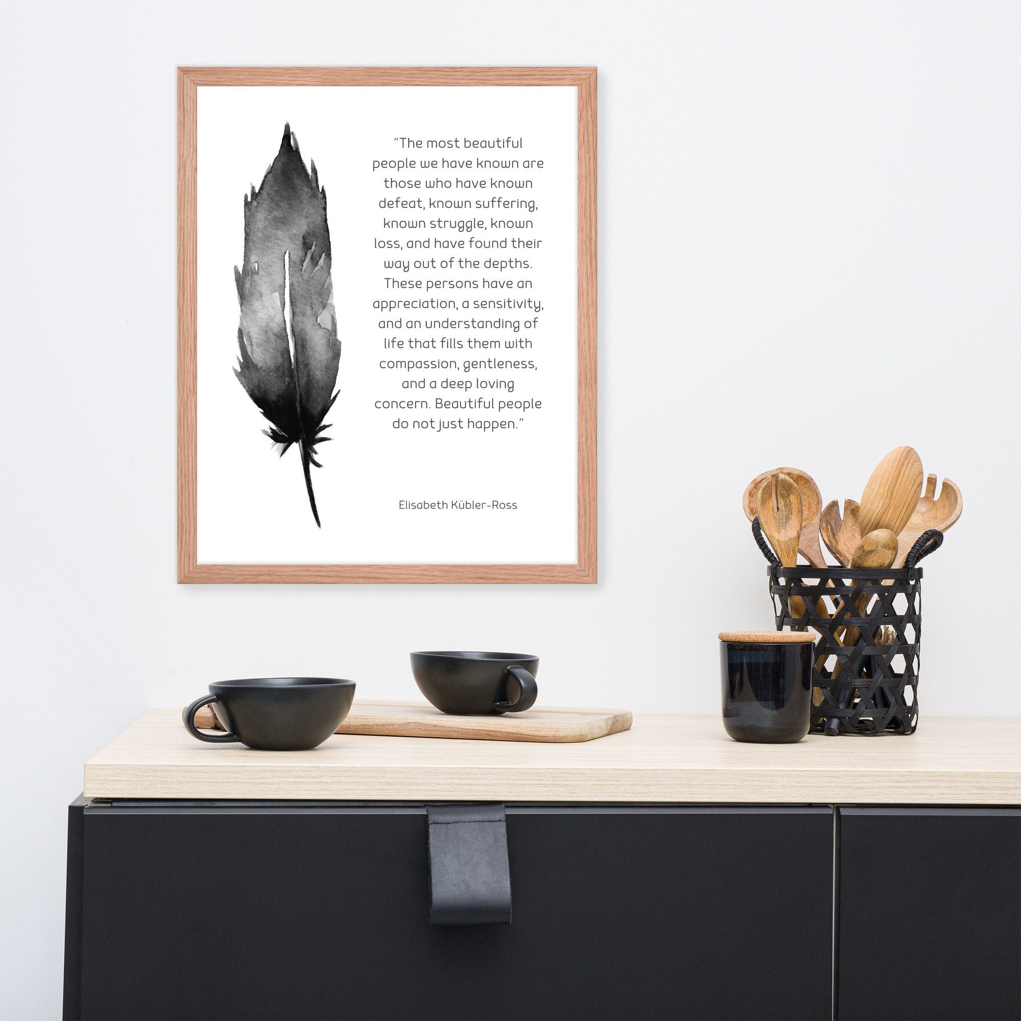 Framed Most Beautiful People Quote Print, Elisabeth Kubler-Ross Wall Art Print