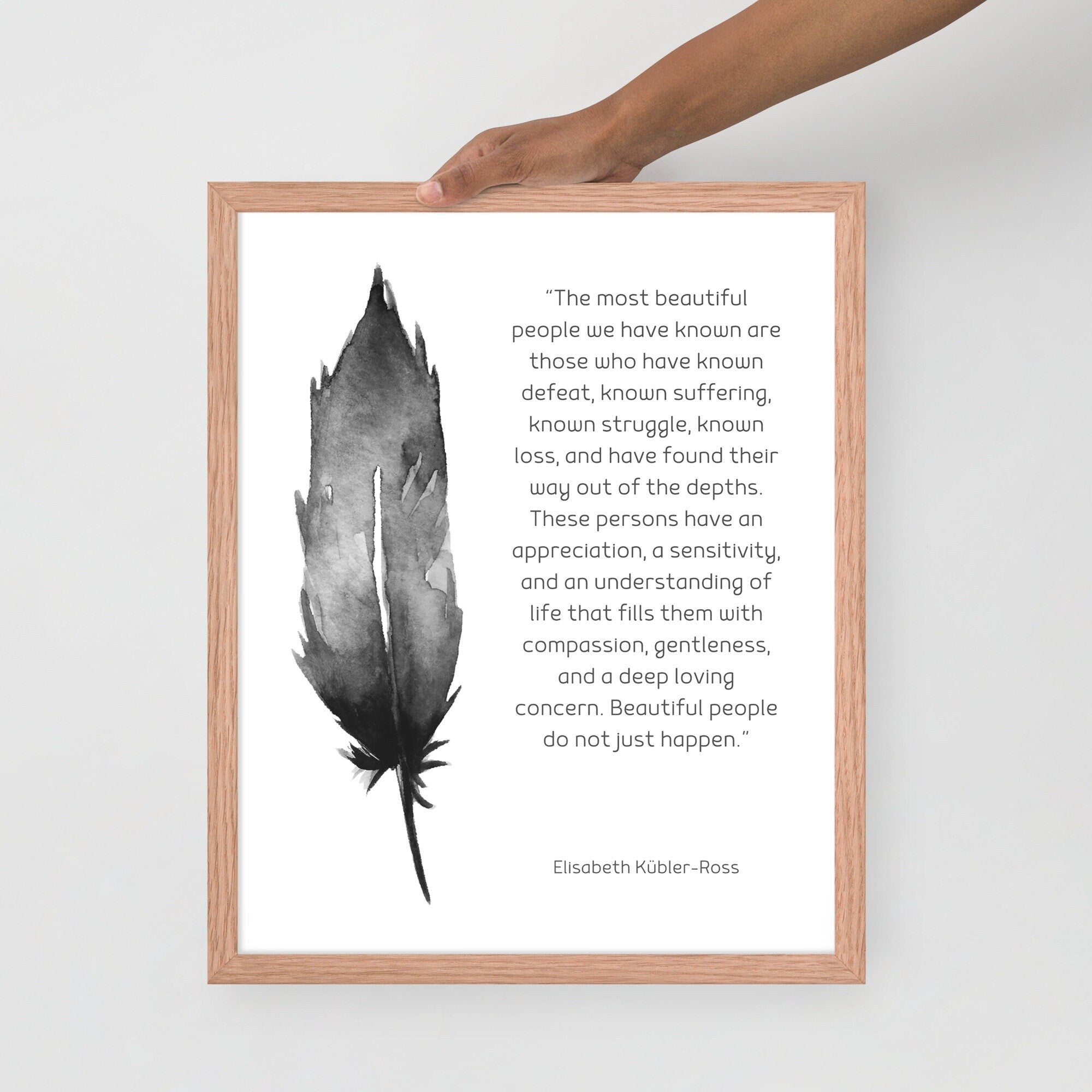 Framed Most Beautiful People Quote Print, Elisabeth Kubler-Ross Wall Art Print