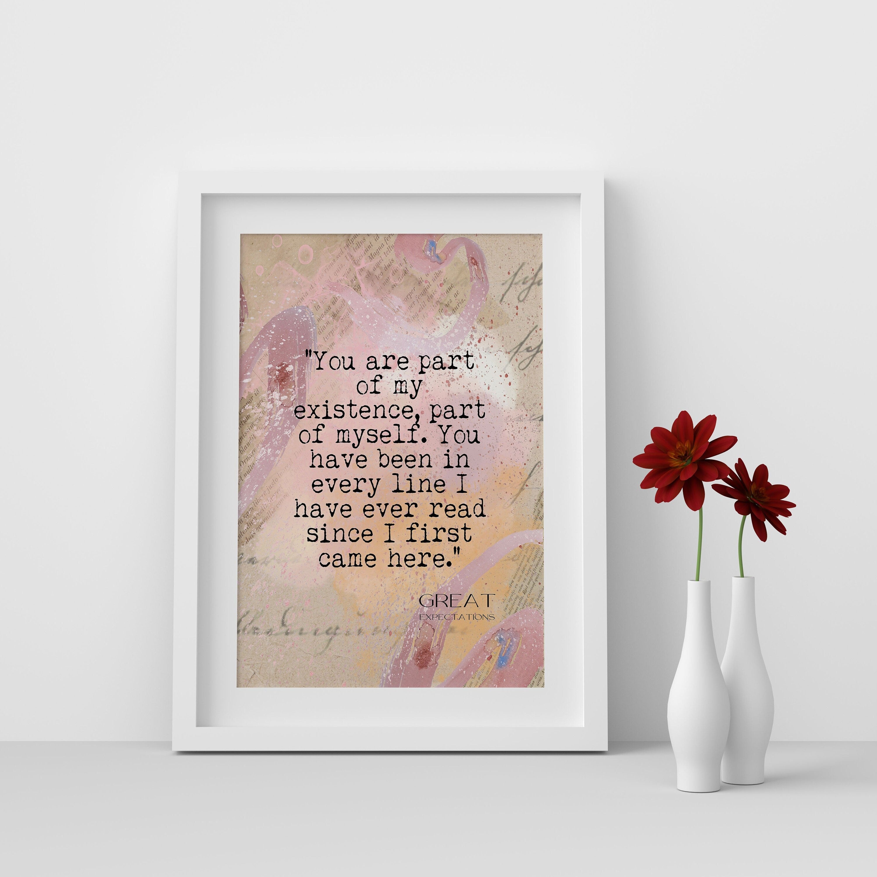 Charles Dickens Quote Print Great Expectations, You Have Been In Every Line I Have Ever Read Romantic Quote Wall Art Prints Framed Unframed