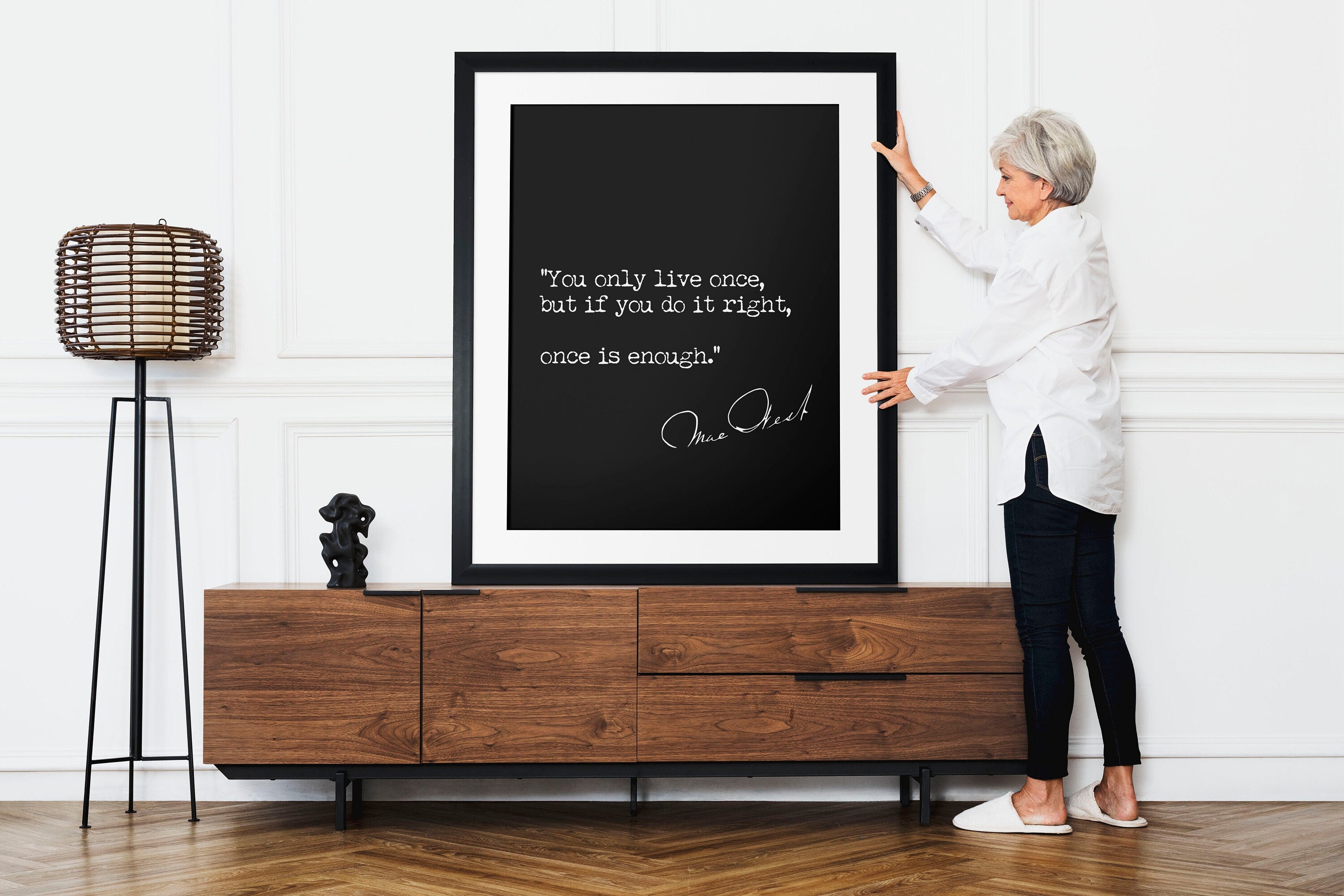 Mae West Quote Art Print - "You only live once, but if you do it right, once is enough", Available Framed or Unframed in Black and White