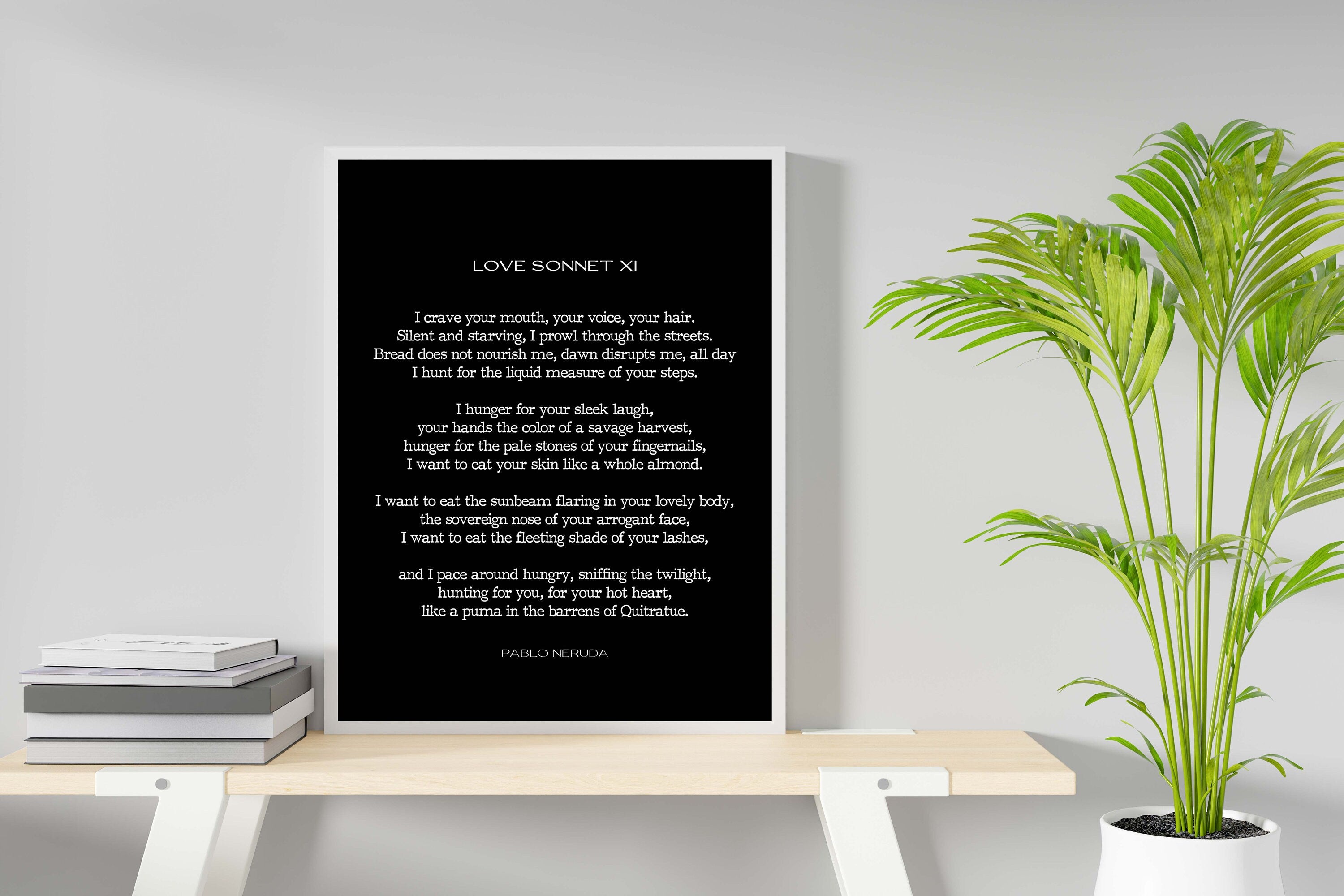Pablo Neruda Love Sonnet XI Poem Print in Black & White for Wall Art Decor I crave your mouth your voice your hair, Anniversary Wedding Gift