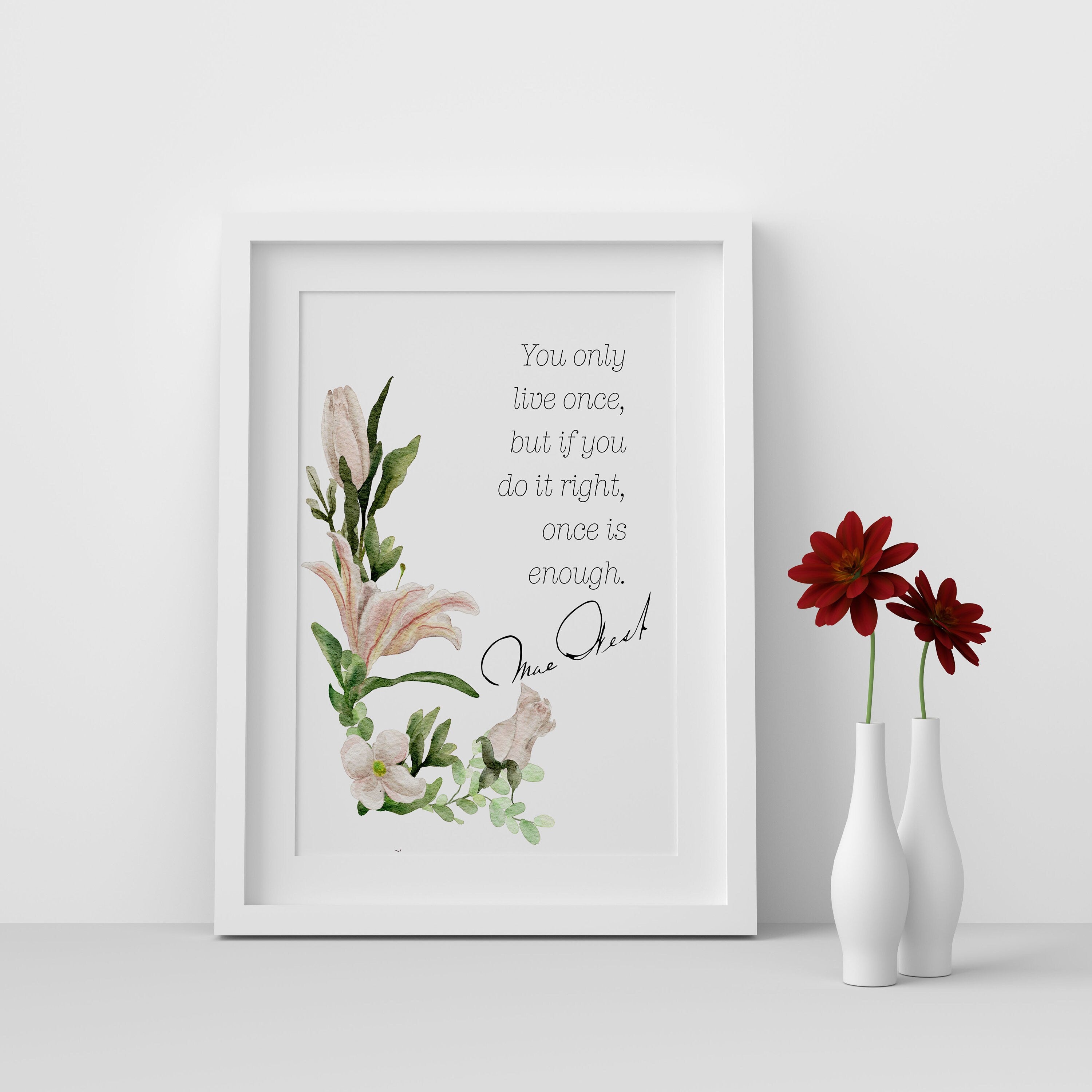 Mae West Quote Art Print - "You only live once, but if you do it right, once is enough", Floral Botanical Print Available Framed or Unframed