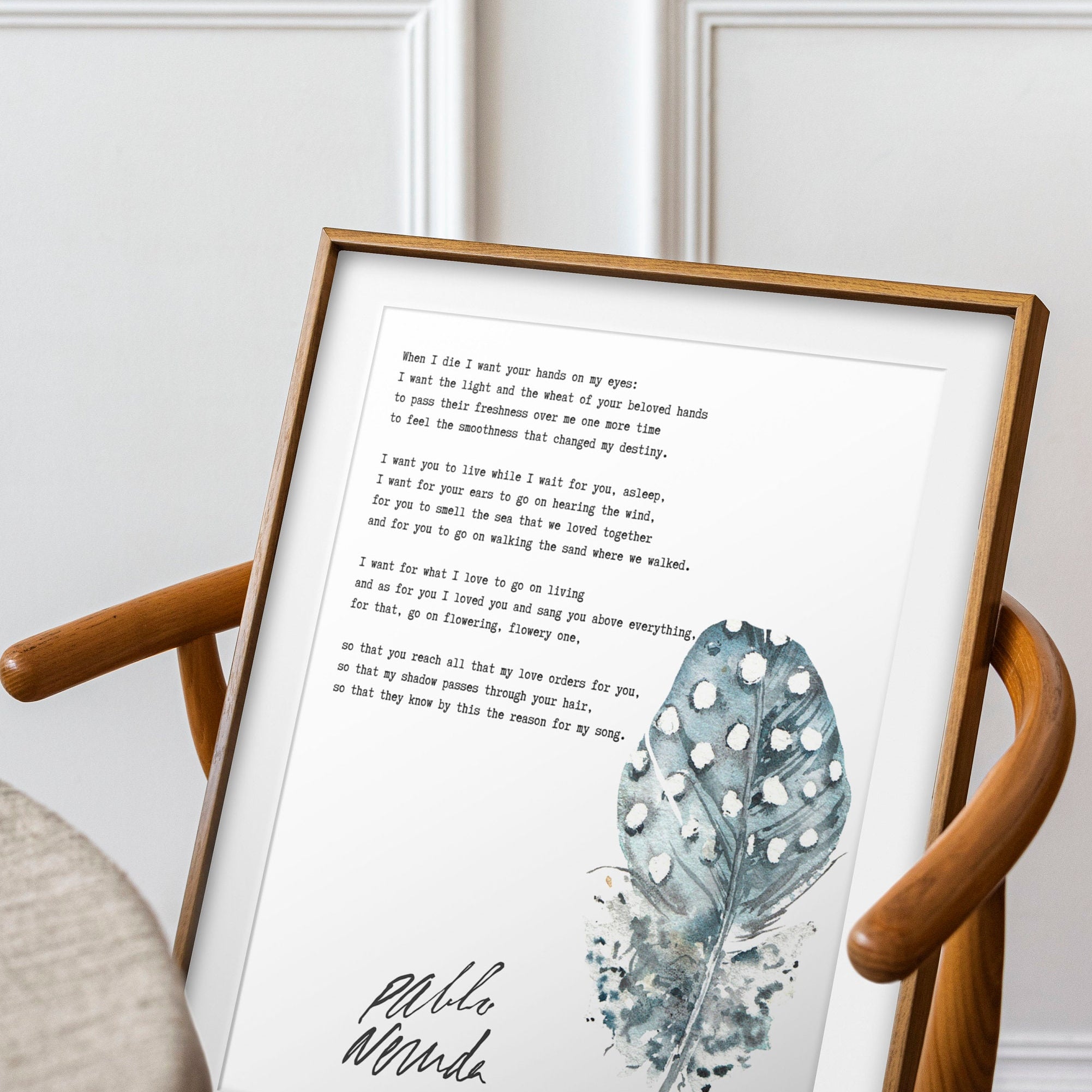 Pablo Neruda When I die I want your hands on my eyes, Unframed or Framed Poem Print in Black & White with Watercolour Feather Wall Art Decor