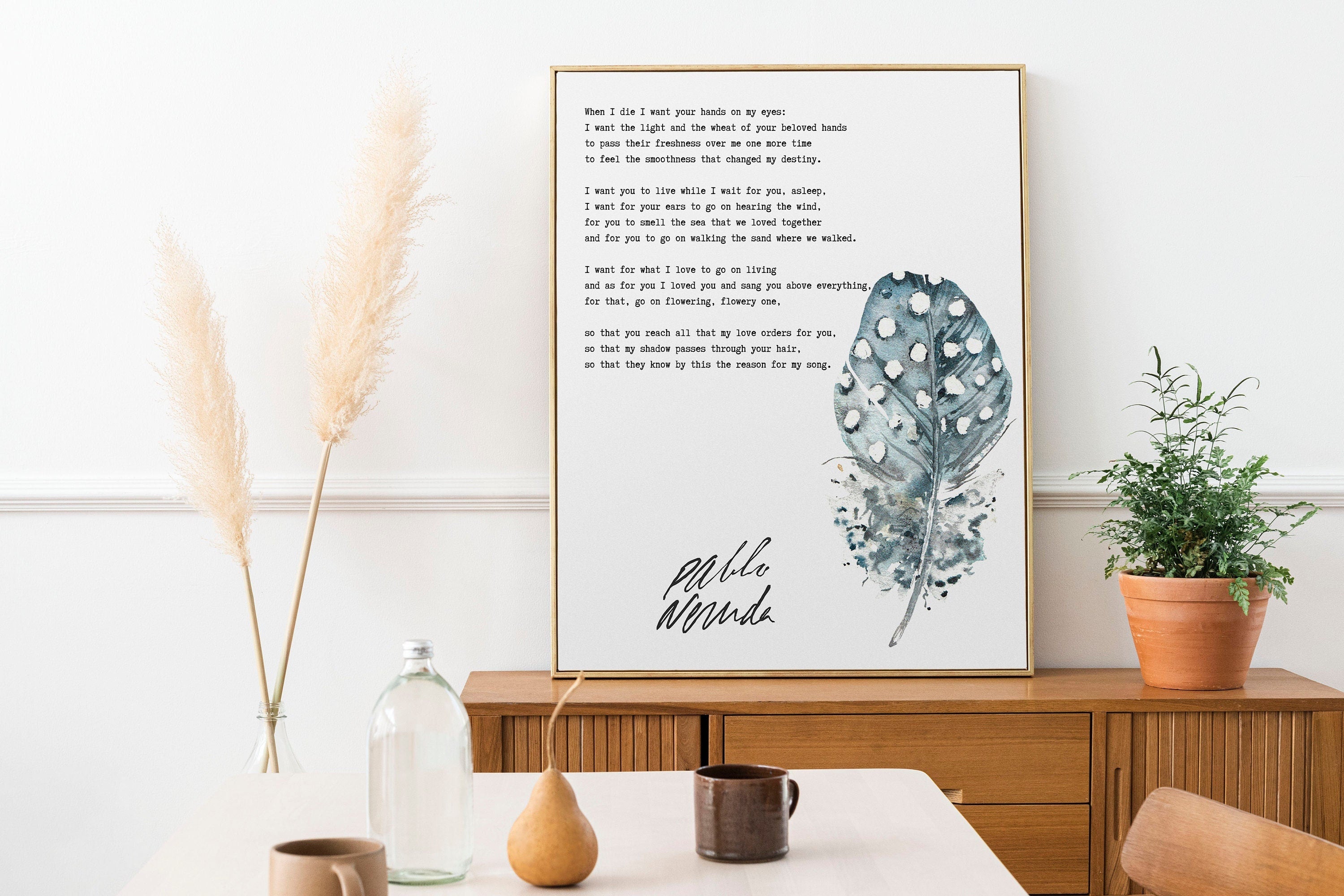 Pablo Neruda When I die I want your hands on my eyes, Unframed or Framed Poem Print in Black & White with Watercolour Feather Wall Art Decor